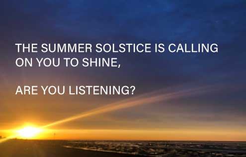 The Summer Solstice is calling on you to shine, are you listening?